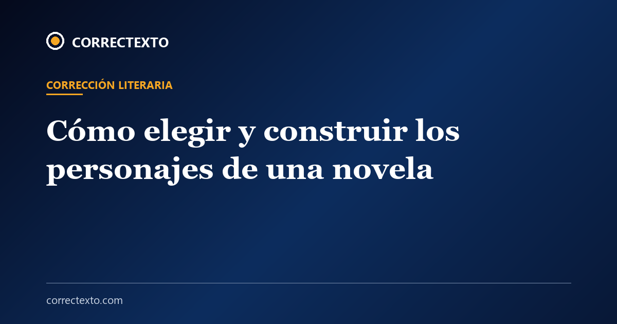Cómo elegir y construir los personajes de una novela – Correctexto
