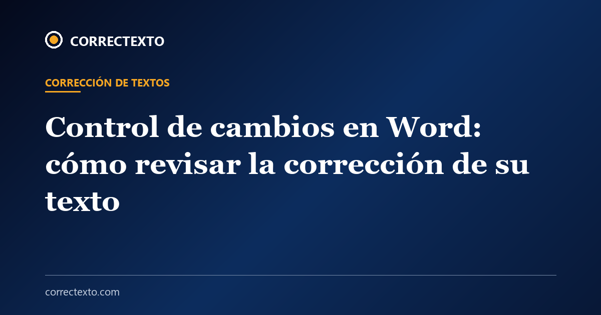 Control de cambios en Word: cómo revisar la corrección de su texto – Correctexto