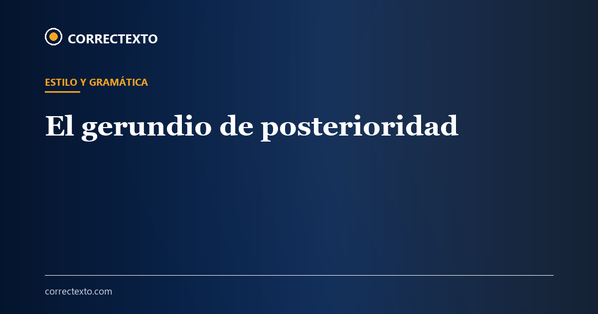 El gerundio de posterioridad – Correctexto