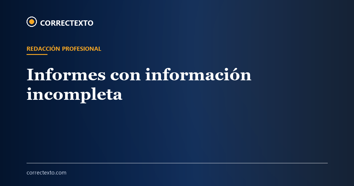 Cómo redactar un informe sin toda la información – Correctexto