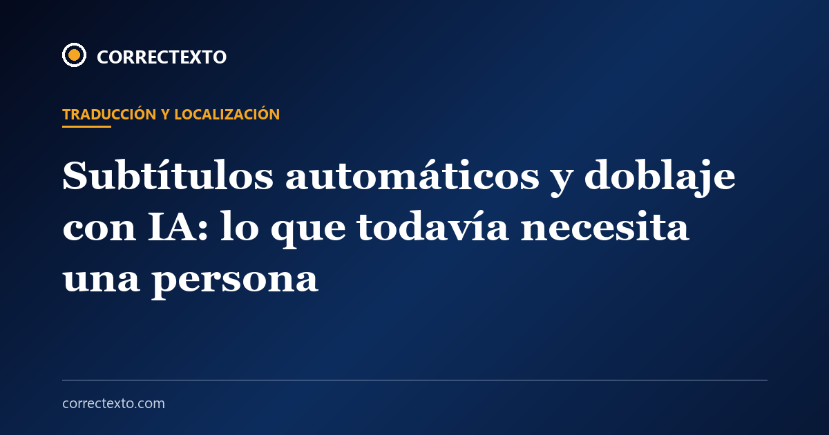 Subtítulos automáticos y doblaje con IA: lo que todavía necesita una persona – Correctexto