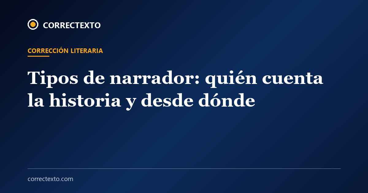 Tipos de narrador: quién cuenta la historia y desde dónde – Correctexto