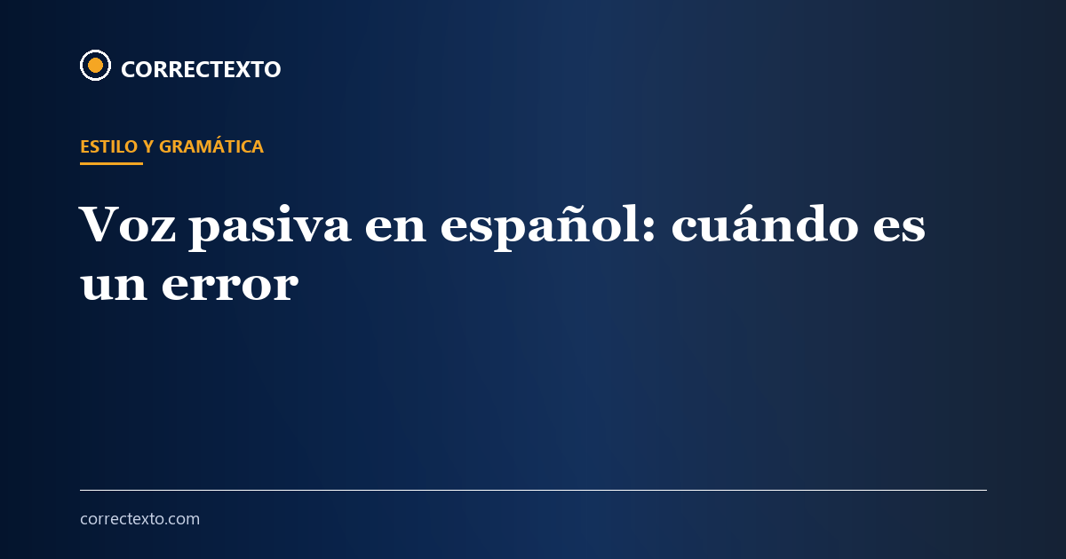 Voz pasiva en español: cuándo es un error – Correctexto