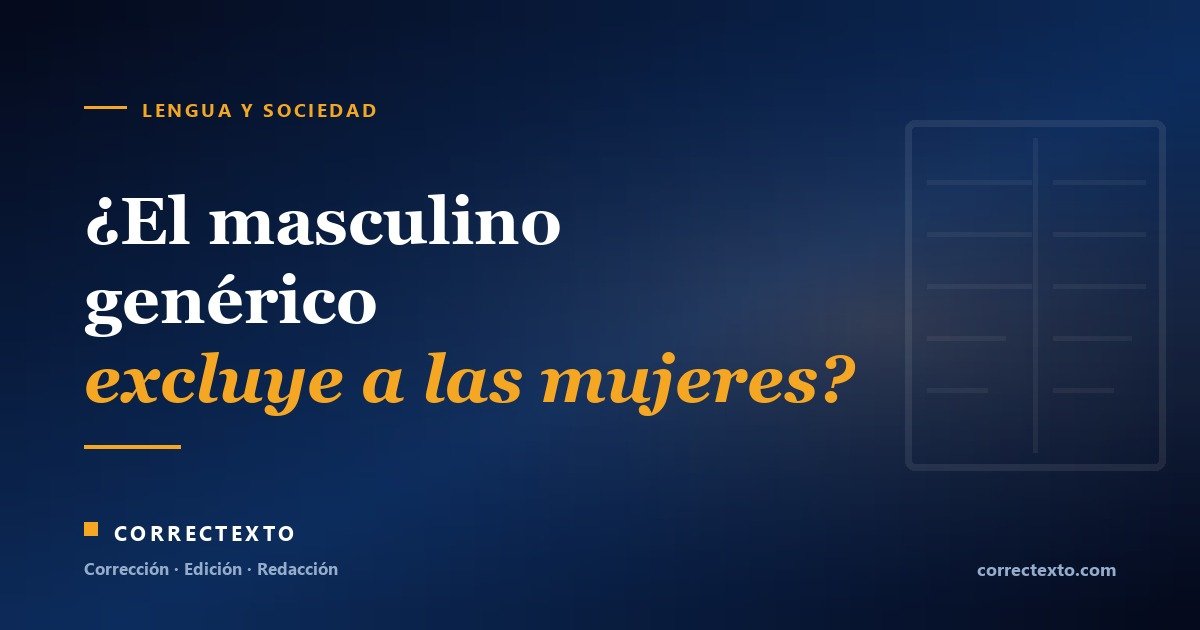 ¿El masculino genérico excluye a las mujeres? El masculino como término no marcado según la gramática académica – Correctexto